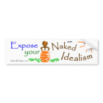 Bumper Sticker, Expose your Naked Idealism