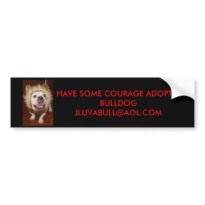 Bumper Sticker Have some Courage Adopt a Bulldog by jluvabull