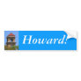 Bumper Sticker:  Howard!