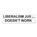 bumper sticker - liberalism doesn't work bumper stickers