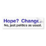 bumper sticker - no hope and change politics as us