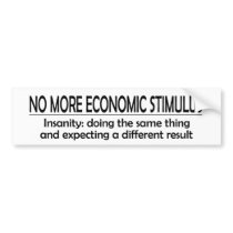bumper sticker - no more stimulus -Insanity