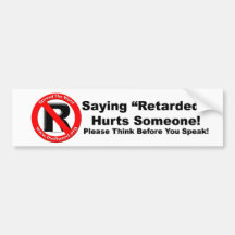Bumper Sticker - Saying Retarded Hurts Someone