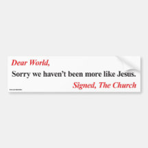 Bumper Sticker: Sorry haven't been more like Jesus
