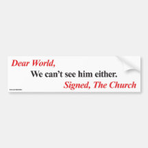 Bumper sticker: We can't see him either