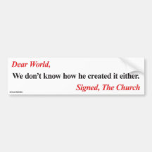 Bumper sticker: We don't know how he created it