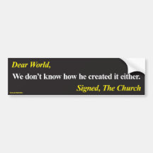 Bumper sticker: We don't know how he created it