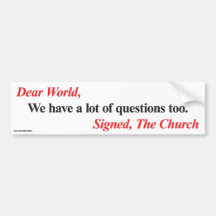 Bumper sticker: We have a lot of questions too