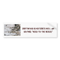 Bumper Sticker with driftwood and saying