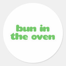 Bun In the Oven - green Round Sticker