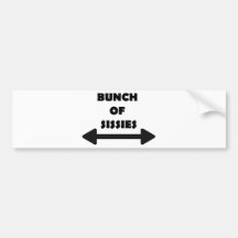 Bunch of Sissies Bumper Stickers