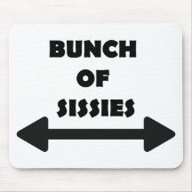 Bunch of Sissies Mousepad