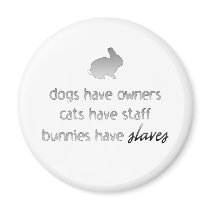 Bunnies Have Slaves Refrigerator Magnet