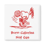 Burn Calories - Not Gas! Fridge Magnet