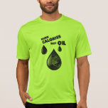 Burn Calories Not Oil shirt
