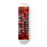 Burn up the ramps & leave 'em up in smoke. skateboards