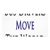 Bus Drivers Move The World Photo Card Template