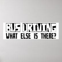 Bus Driving What Else Is There? Posters
