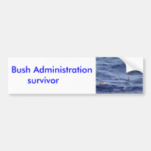 Bush Administration survivor Bumper Stickers