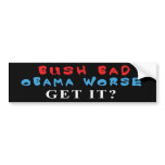 Bush Bad Obama Worse bumper sticker