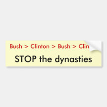 Bush > Clinton > Bush > Clinton, STOP the dynas... Bumper Sticker