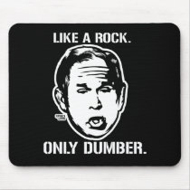 Bush: Like a Rock, Only Dumber Mousepad