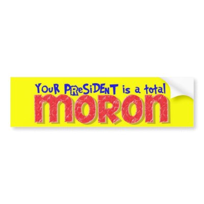 Bush Moron Bumpersnicker Bumper Stickers by bannedbybush