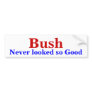 Bush, Never looked so Good Bumper Stickers