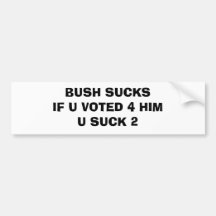BUSH SUCKSIF U VOTED 4 HIM U SUCK 2 BUMPER STICKER