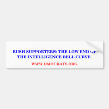 BUSH SUPPORTERS: LOW INTELLIGENCE BUMPER STICKER