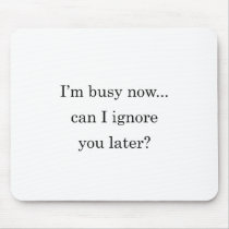 Busy Now Ignore Later mousepads