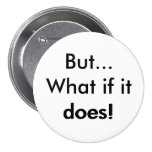 But What if it does! Pinback Buttons