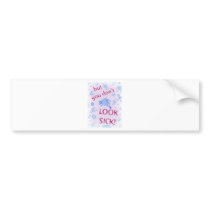 But You Don't Look Sick! Invisible Disability. Bumper Sticker