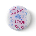 But You Don't Look Sick! Invisible Disability. buttons