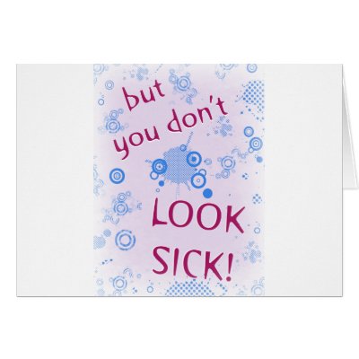 But You Don't Look Sick! Invisible Disability. Greeting Card by incurablehippie
