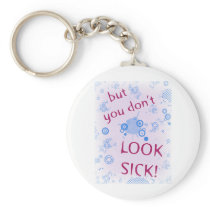 But You Don't Look Sick! Invisible Disability. Key Chain