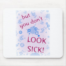 But You Don't Look Sick! Invisible Disability. Mouse Pad