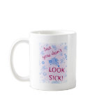 But You Don't Look Sick! Invisible Disability. Coffee Mug