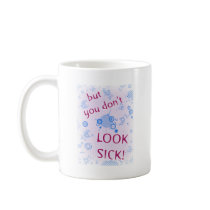 But You Don't Look Sick! Invisible Disability. Coffee Mug