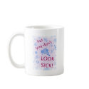 But You Don't Look Sick! Invisible Disability. mugs