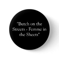 "Butch on the Streets - Femme in the Sheets"