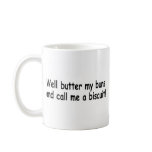 Butter My Buns And Call Me A Biscuit Coffee Mug