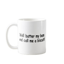 Butter My Buns And Call Me A Biscuit Coffee Mug