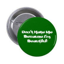 Button(Dont hate me because I'm beautiful)
