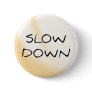 Button: SLOW DOWN