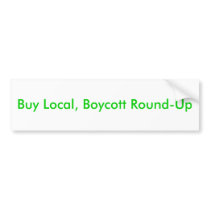 Buy Local, Boycott Round-Up Bumper Sticker
