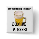 Buy Me a Beer Bachelor Party Tshirts and Gifts Pinback Buttons