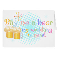 Buy me a Beer my Wedding is Near! Card
