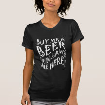 Buy Me A Beer The In-Laws Are Here! T Shirt