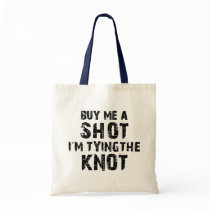 Buy Me A Shot - I'm Tying The Knot Tote Bags